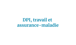 DPI, travail et assurance-maladie